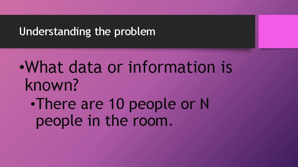 Understanding the problem • What data or information is known? • There are 10 Understanding the problem • What data or information is known? • There are 10