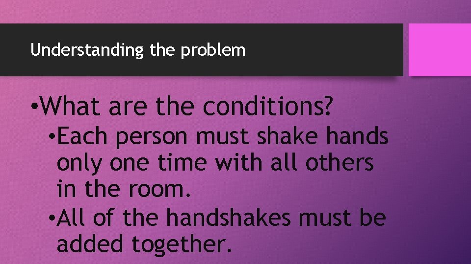 Understanding the problem • What are the conditions? • Each person must shake hands Understanding the problem • What are the conditions? • Each person must shake hands