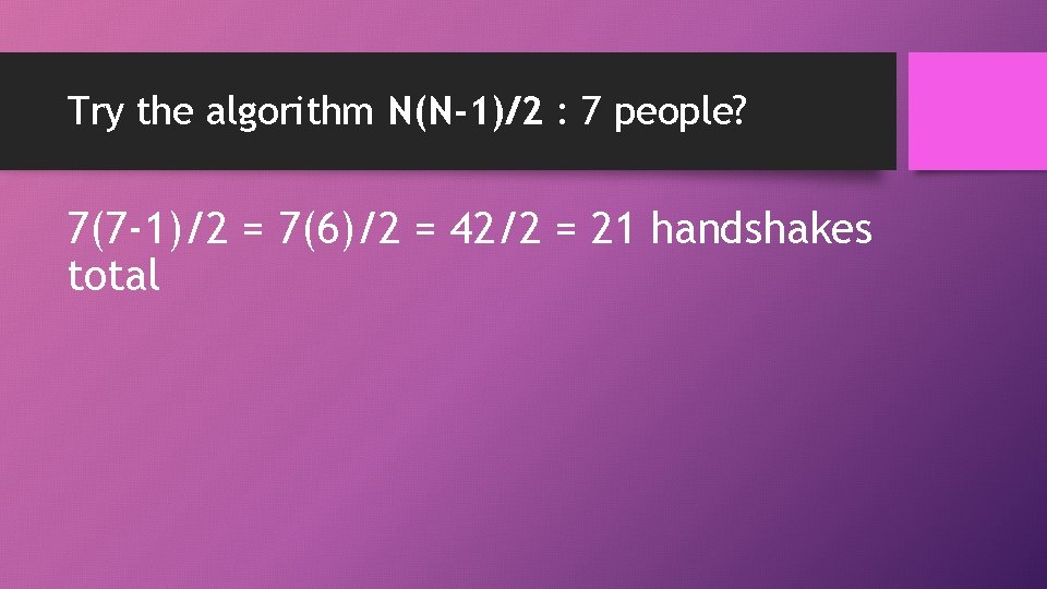 Try the algorithm N(N-1)/2 : 7 people? 7(7 -1)/2 = 7(6)/2 = 42/2 = Try the algorithm N(N-1)/2 : 7 people? 7(7 -1)/2 = 7(6)/2 = 42/2 =