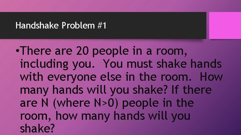 Handshake Problem #1 • There are 20 people in a room, including you. You Handshake Problem #1 • There are 20 people in a room, including you. You