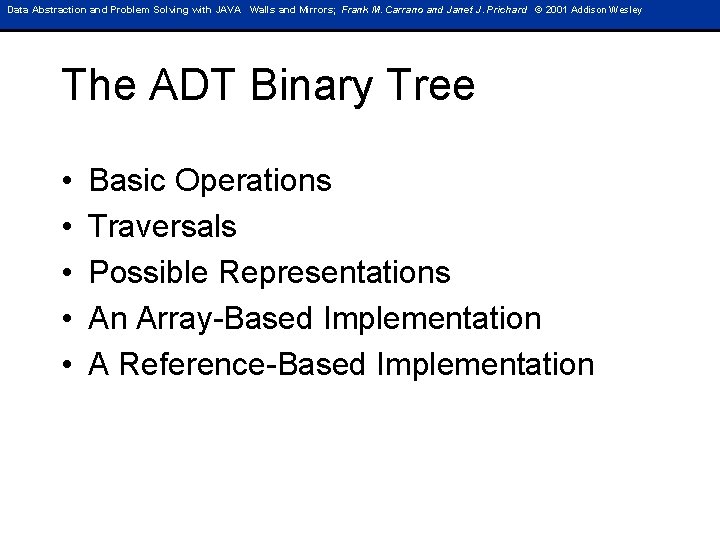 Data Abstraction and Problem Solving with JAVA Walls and Mirrors; Frank M. Carrano and