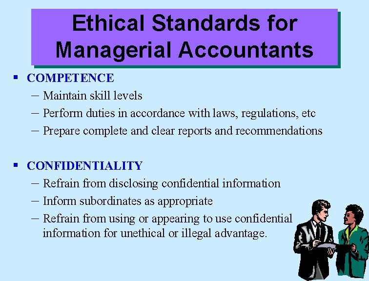 Ethical Standards for Managerial Accountants § COMPETENCE – Maintain skill levels – Perform duties