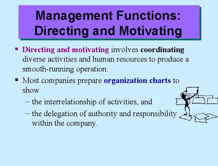 Management Functions: Directing and Motivating § Directing and motivating involves coordinating diverse activities and