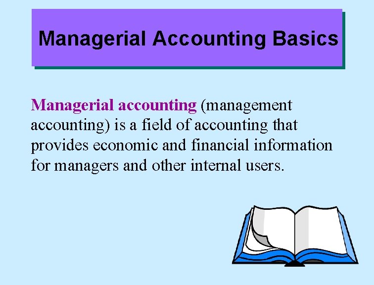 Managerial Accounting Basics Managerial accounting (management accounting) is a field of accounting that provides