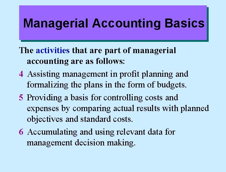 Managerial Accounting Basics The activities that are part of managerial accounting are as follows:
