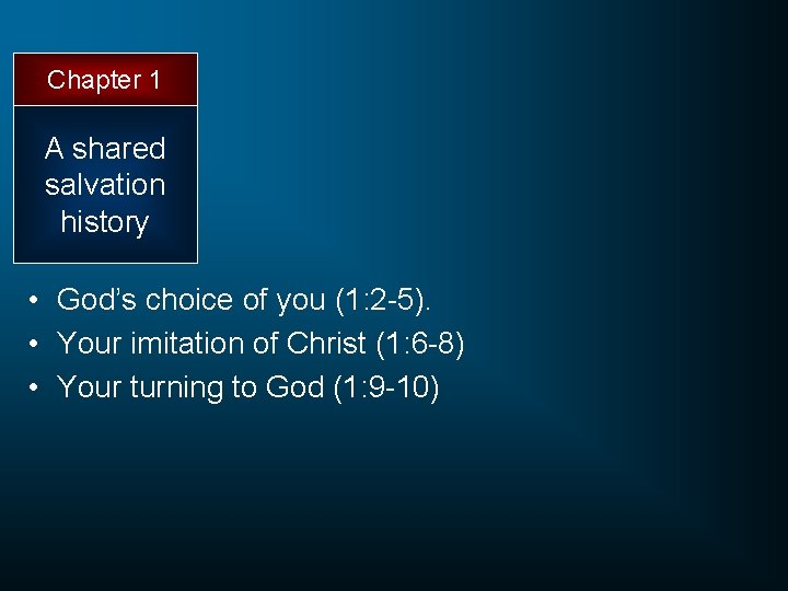 Chapter 1 A shared salvation history • God’s choice of you (1: 2 -5).