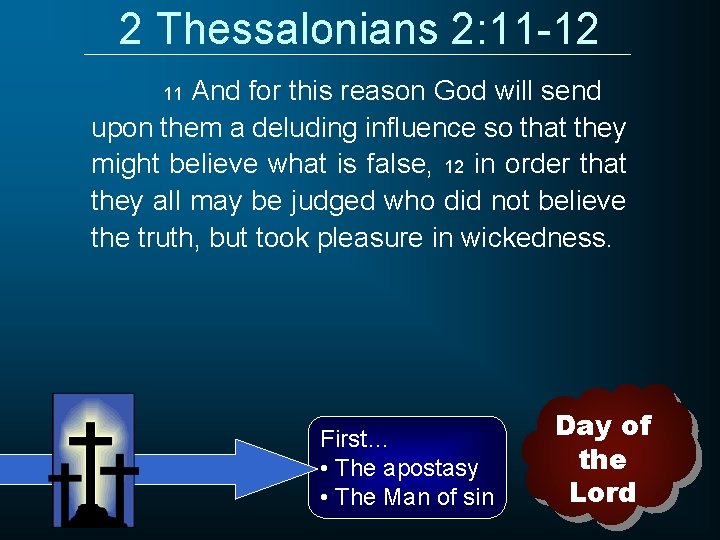 2 Thessalonians 2: 11 -12 And for this reason God will send upon them