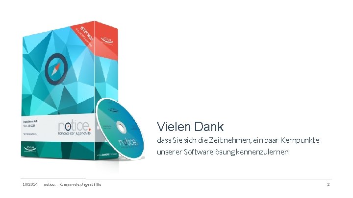 Vielen Dank dass Sie sich die Zeit nehmen, ein paar Kernpunkte unserer Softwarelösung kennenzulernen.