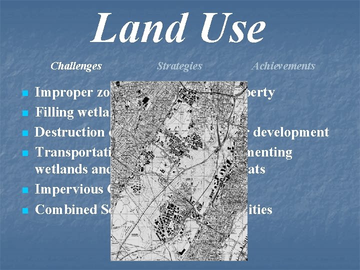 Land Use Challenges n n n Strategies Achievements Improper zoning of river front property