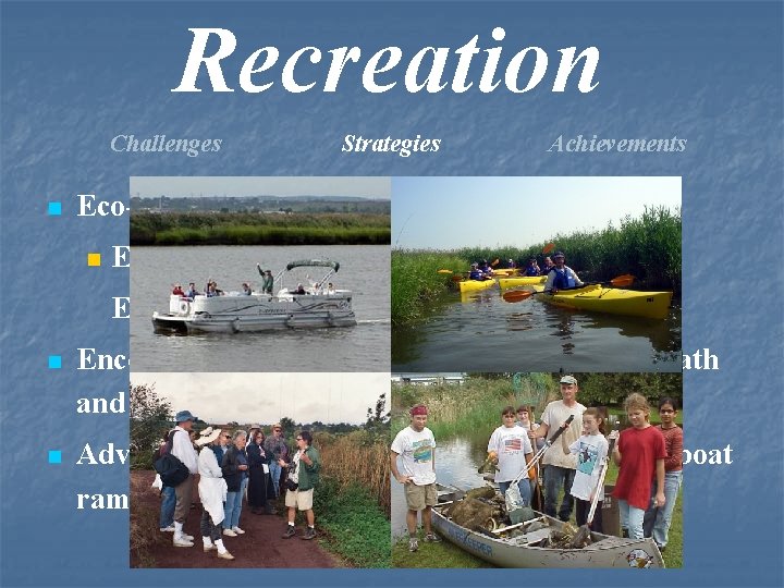 Recreation Challenges n Strategies Achievements Eco-Programs n Eco-Cruises, Paddling Center, Eco-Walks, River Cleanups n