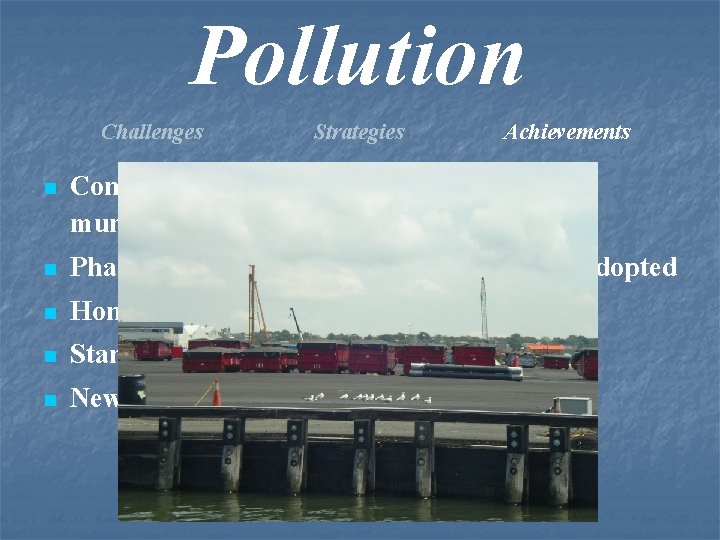 Pollution Challenges Strategies Achievements n Conducted numerous workshops regarding municipal stormwater and runoff n
