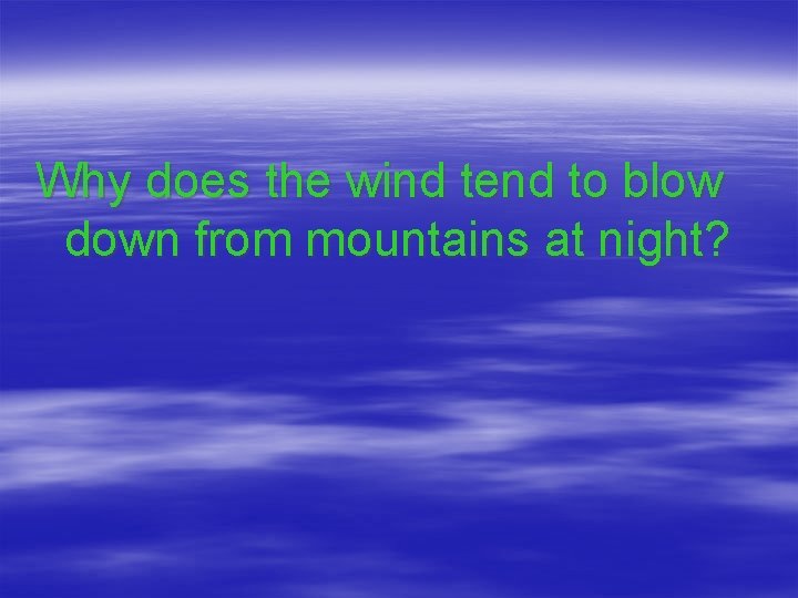 Why does the wind tend to blow down from mountains at night? 