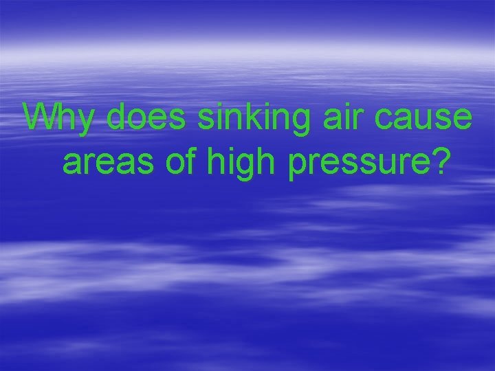 Why does sinking air cause areas of high pressure? 