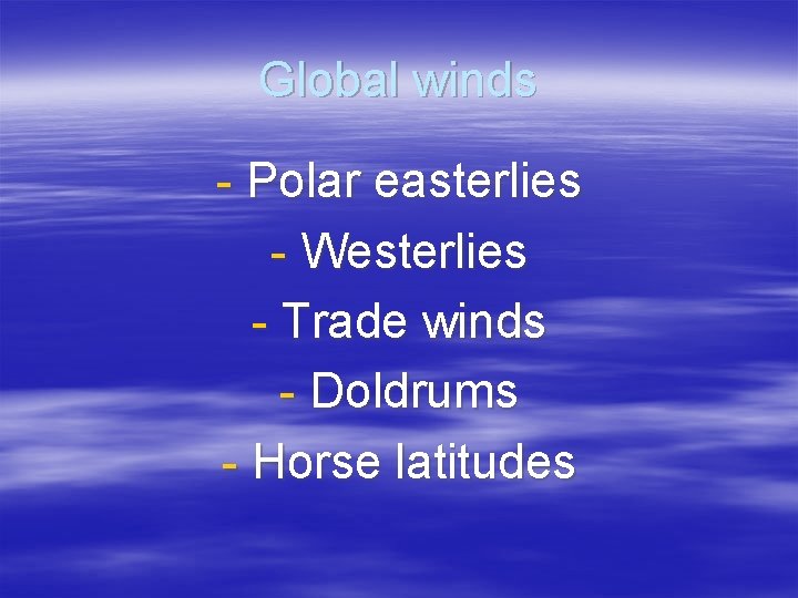Global winds - Polar easterlies - Westerlies - Trade winds - Doldrums - Horse
