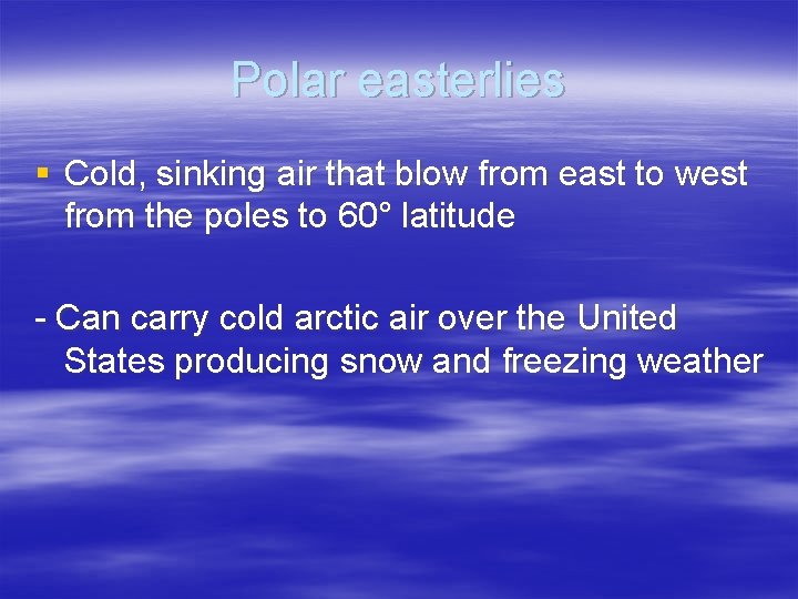 Polar easterlies § Cold, sinking air that blow from east to west from the