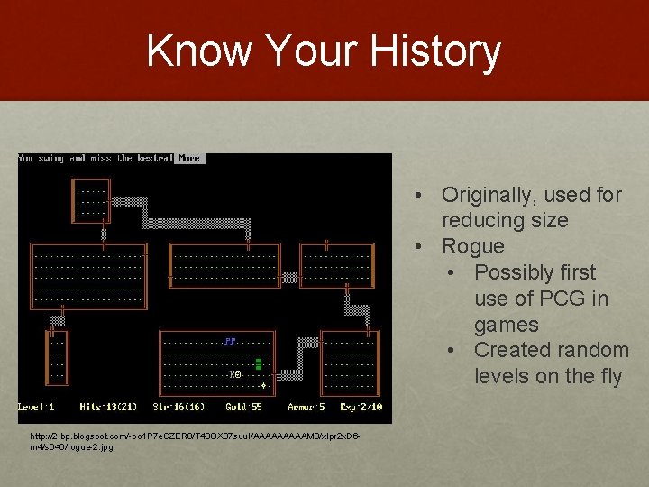 Know Your History • Originally, used for reducing size • Rogue • Possibly first