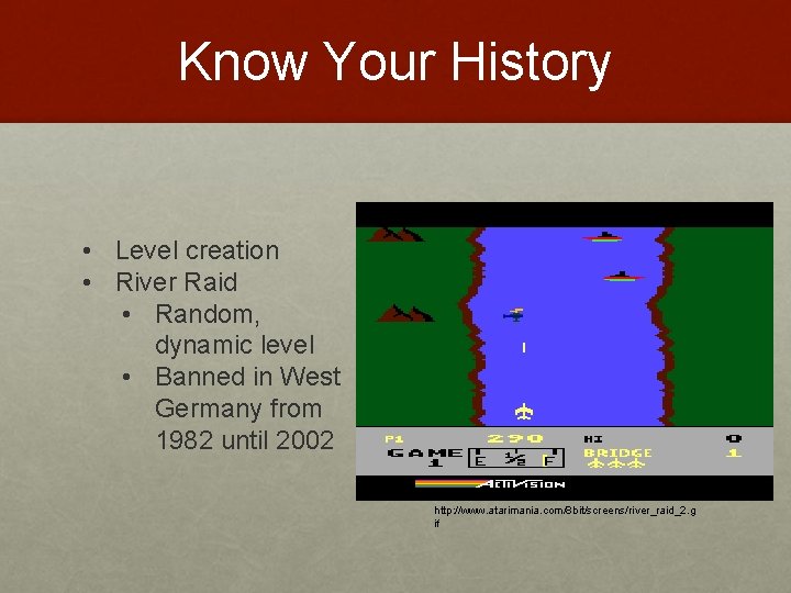 Know Your History • Level creation • River Raid • Random, dynamic level •