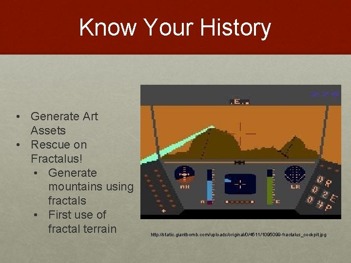 Know Your History • Generate Art Assets • Rescue on Fractalus! • Generate mountains