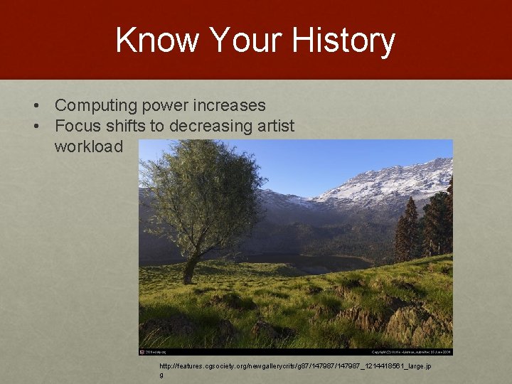 Know Your History • Computing power increases • Focus shifts to decreasing artist workload