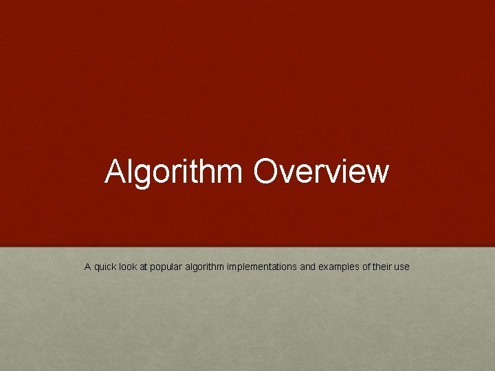 Algorithm Overview A quick look at popular algorithm implementations and examples of their use