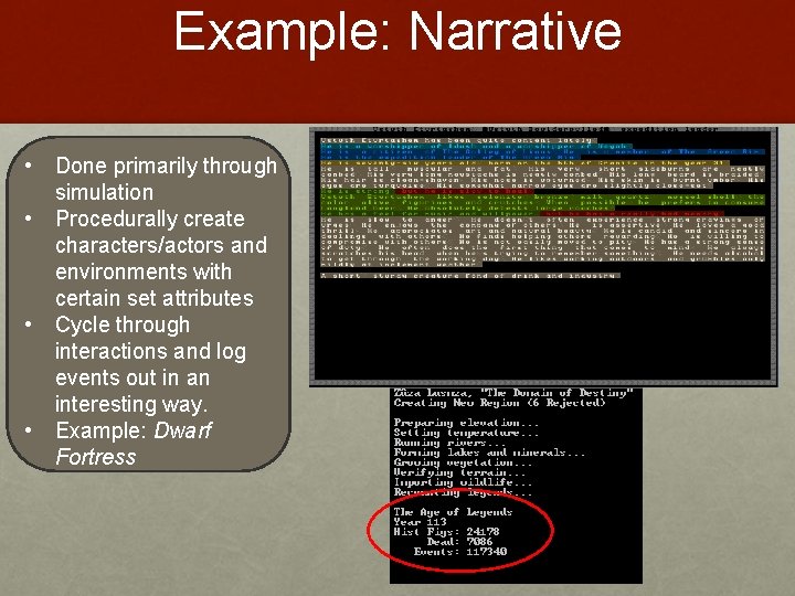 Example: Narrative • • Done primarily through simulation Procedurally create characters/actors and environments with