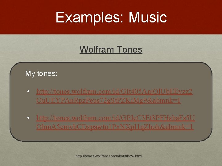 Examples: Music Wolfram Tones My tones: • http: //tones. wolfram. com/id/GIt 405 Anj. Ol.
