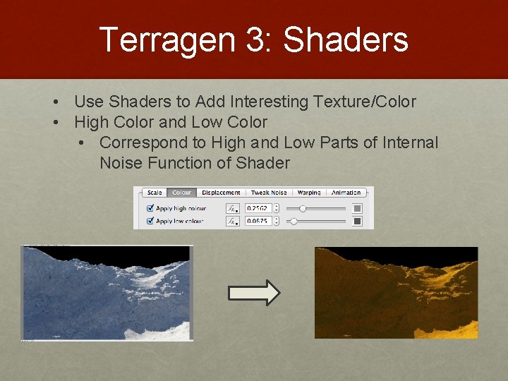 Terragen 3: Shaders • Use Shaders to Add Interesting Texture/Color • High Color and