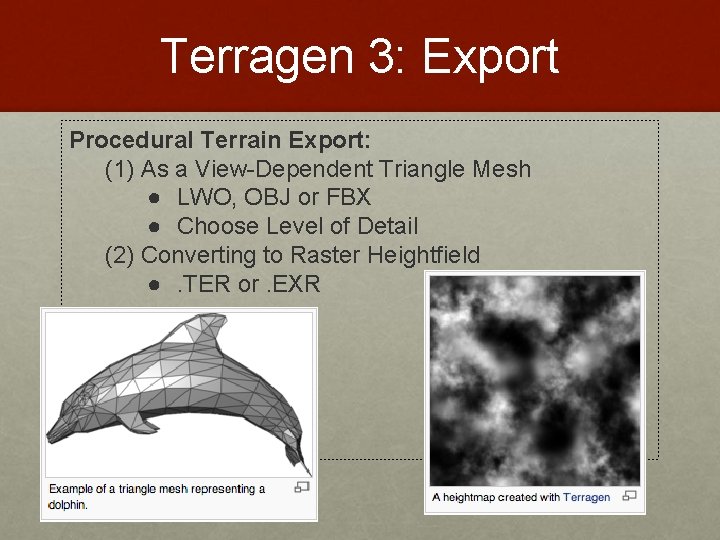 Terragen 3: Export Procedural Terrain Export: (1) As a View-Dependent Triangle Mesh ● LWO,