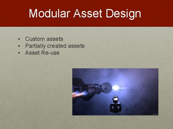 Modular Asset Design • Custom assets • Partially created assets • Asset Re-use 