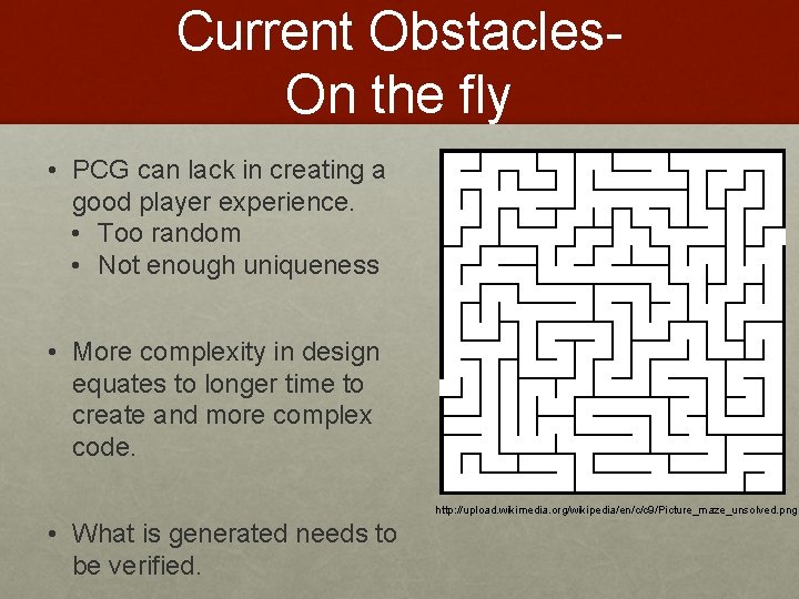 Current Obstacles. On the fly • PCG can lack in creating a good player