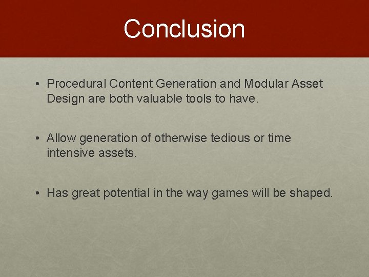 Conclusion • Procedural Content Generation and Modular Asset Design are both valuable tools to