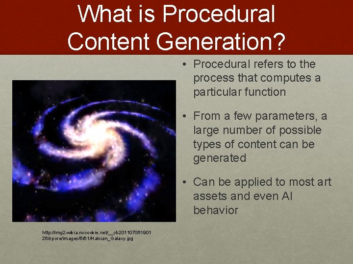 What is Procedural Content Generation? • Procedural refers to the process that computes a