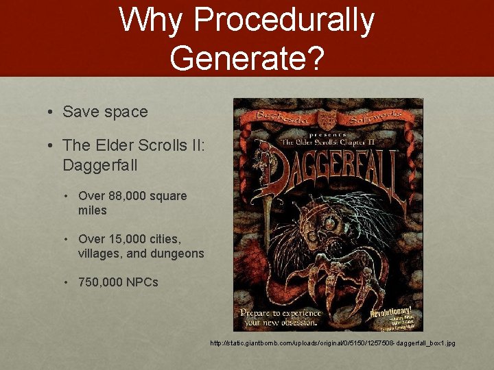 Why Procedurally Generate? • Save space • The Elder Scrolls II: Daggerfall • Over