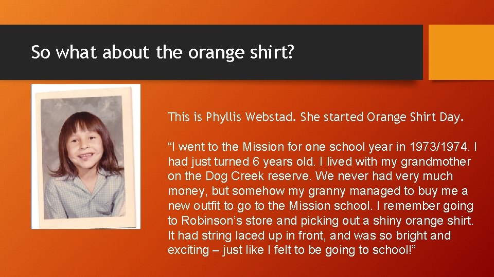 So what about the orange shirt? This is Phyllis Webstad. She started Orange Shirt