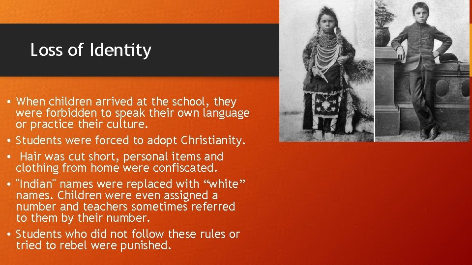 Loss of Identity • When children arrived at the school, they were forbidden to