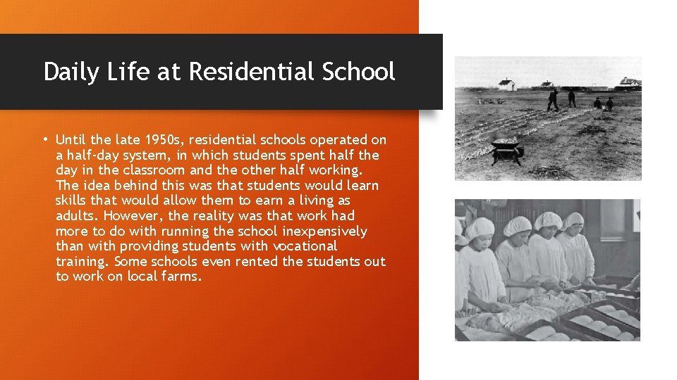 Daily Life at Residential School • Until the late 1950 s, residential schools operated