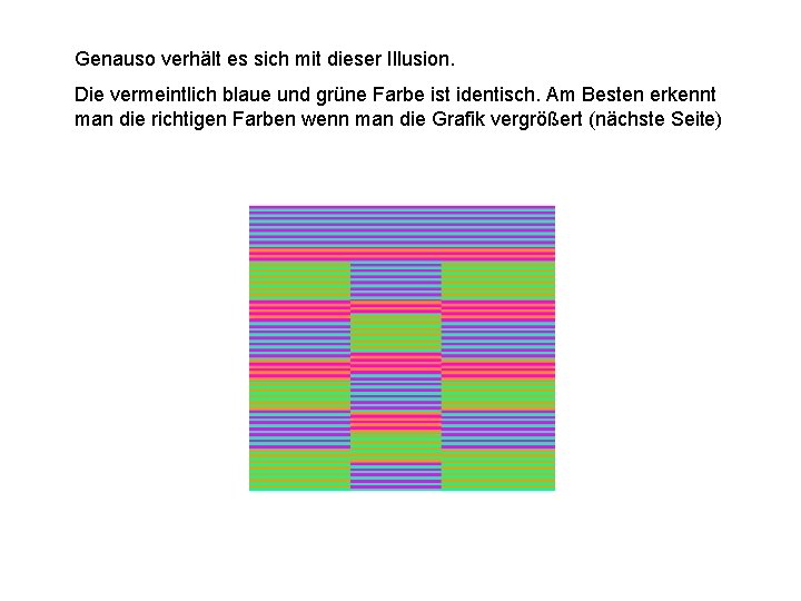 Genauso verhält es sich mit dieser Illusion. Die vermeintlich blaue und grüne Farbe ist