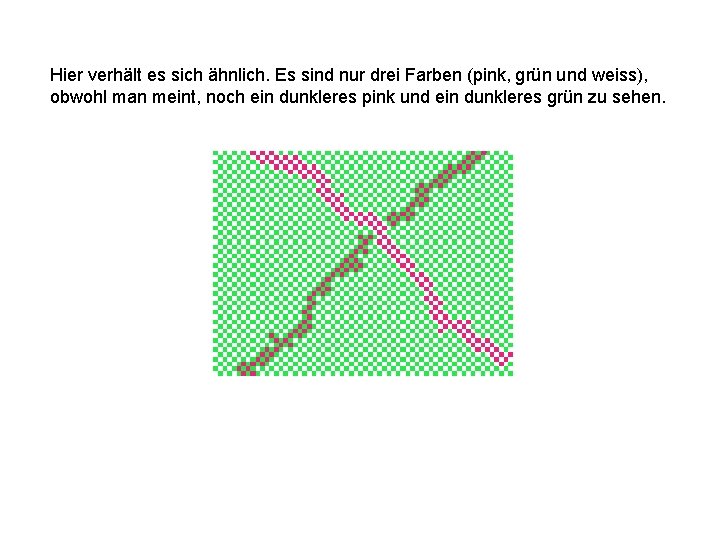 Hier verhält es sich ähnlich. Es sind nur drei Farben (pink, grün und weiss),