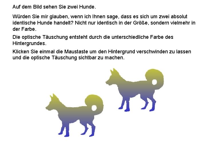 Auf dem Bild sehen Sie zwei Hunde. Würden Sie mir glauben, wenn ich Ihnen