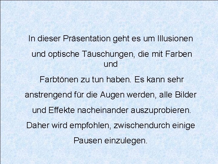 In dieser Präsentation geht es um Illusionen und optische Täuschungen, die mit Farben und