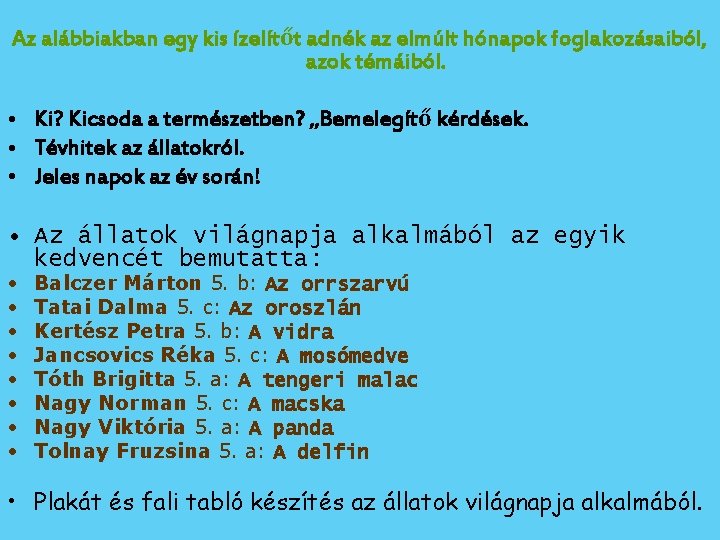 Az alábbiakban egy kis ízelítőt adnék az elmúlt hónapok foglakozásaiból, azok témáiból. • Ki?