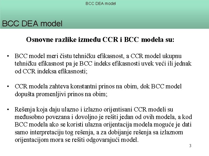 BCC DEA model Osnovne razlike između CCR i BCC modela su: • BCC model