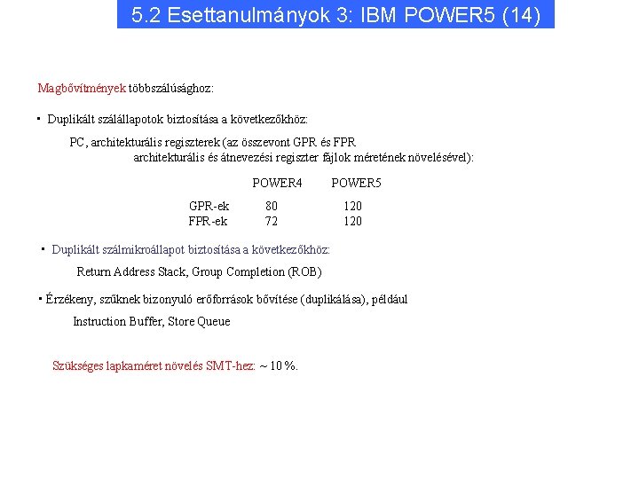 5. 2 Esettanulmányok 3: IBM POWER 5 (14) Magbővítmények többszálúsághoz: • Duplikált szálállapotok biztosítása
