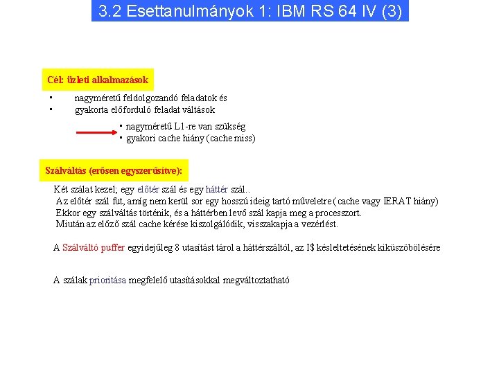 3. 2 Esettanulmányok 1: IBM RS 64 IV (3) Cél: üzleti alkalmazások • •