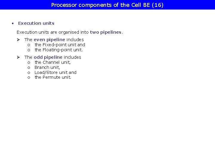 Processor components of the Cell BE (16) • Execution units are organised into two