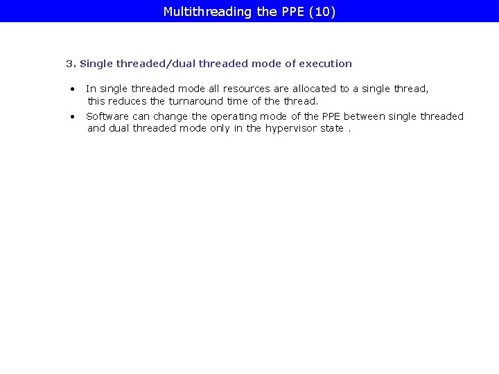 Multithreading the PPE (10) 3. Single threaded/dual threaded mode of execution • In single