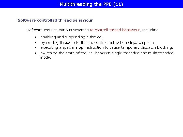 Multithreading the PPE (11) Software controlled thread behaviour software can use various schemes to