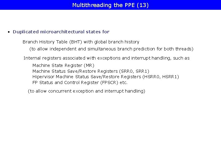 Multithreading the PPE (13) • Duplicated microarchitectural states for Branch History Table (BHT) with