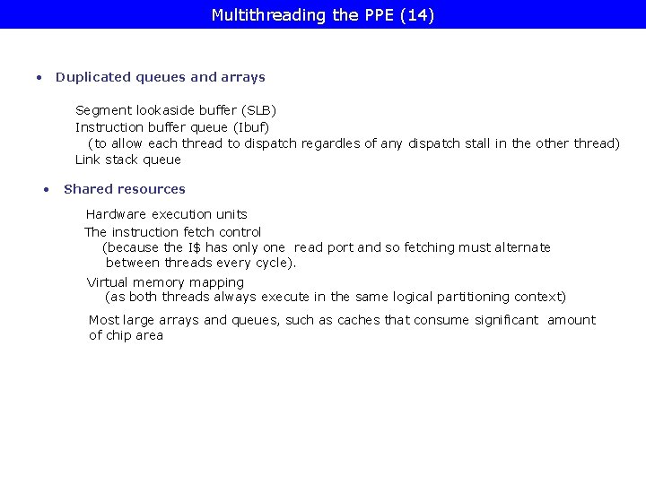 Multithreading the PPE (14) • Duplicated queues and arrays Segment lookaside buffer (SLB) Instruction
