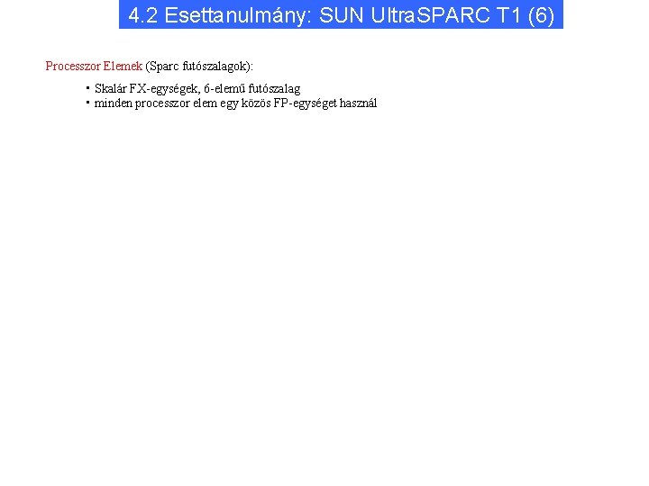 4. 2 Esettanulmány: SUN Ultra. SPARC T 1 (6) Processzor Elemek (Sparc futószalagok): •
